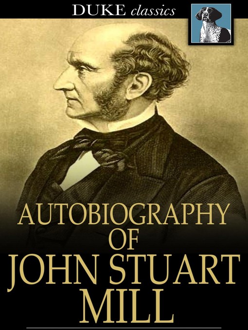 Title details for Autobiography of John Stuart Mill by John Stuart Mill - Available